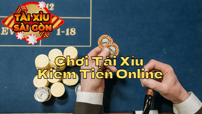 Bí Kíp Chơi Tài Xỉu Để Kiếm Tiền Online Tại Sài Gòn