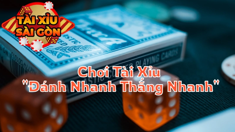 Cách Chơi Tài Xỉu "Đánh Nhanh Thắng Nhanh" Tại Sài Gòn