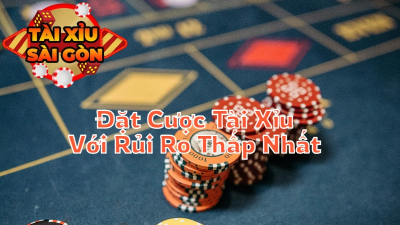 Đặt Cược Tài Xỉu Với Rủi Ro Thấp Nhất Tại Sài Gòn