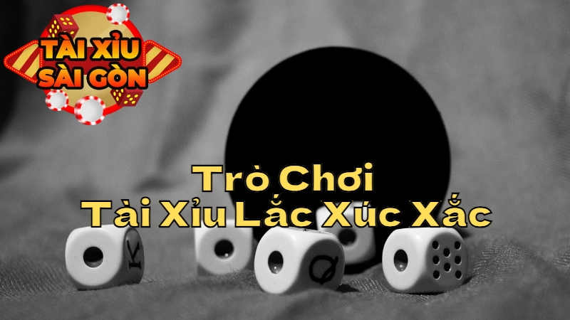 Giới Thiệu Trò Chơi Tài Xỉu Lắc Xúc Xắc Mới Tại Sài Gòn