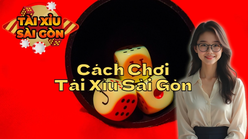 Khám Phá Cách Chơi Tài Xỉu Sài Gòn Theo Phong Cách Hiện Đại