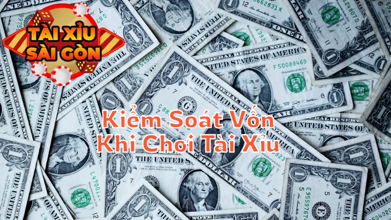 Mẹo Kiểm Soát Vốn Khi Chơi Tài Xỉu Trực Tuyến Tại Sài Gòn