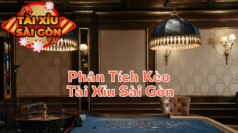 Phân Tích Kèo Tài Xỉu Sài Gòn