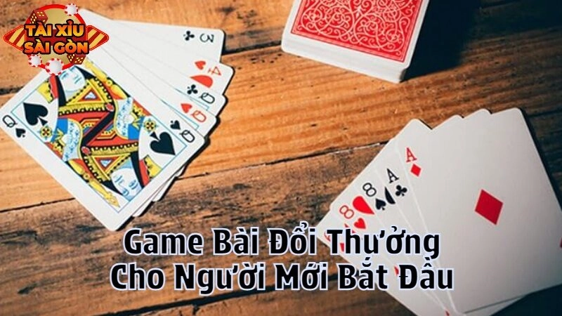 Game Bài Đổi Thưởng Cho Người Mới Bắt Đầu