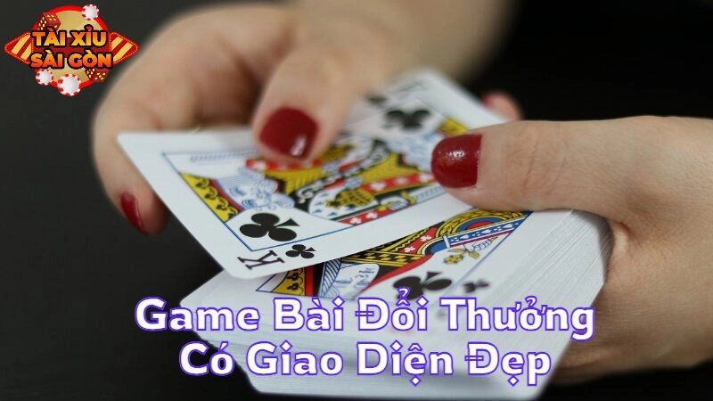 Game Bài Đổi Thưởng Có Giao Diện Đẹp Hút Người Chơi