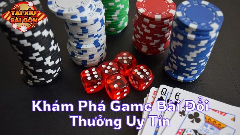 Khám Phá Game Bài Đổi Thưởng Uy Tín