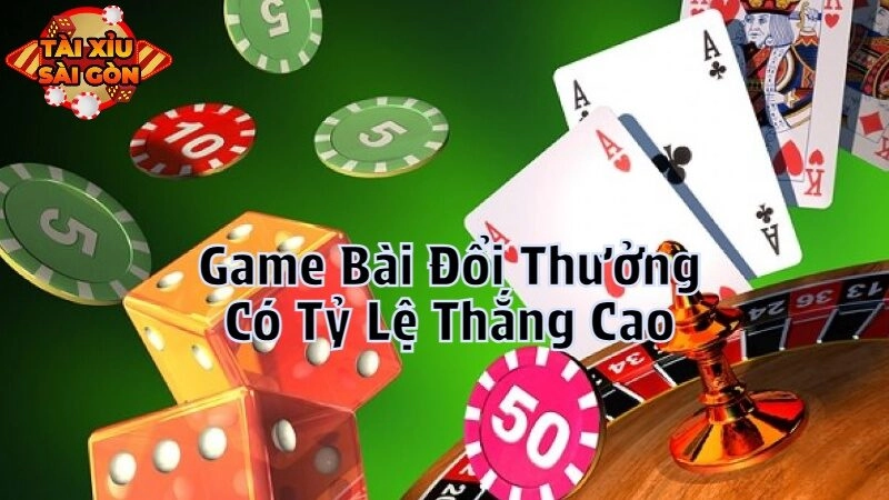 Những Game Bài Đổi Thưởng Có Tỷ Lệ Thắng Cao